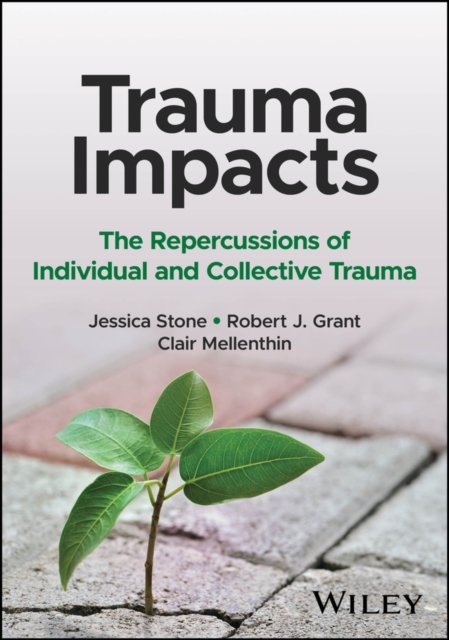 Trauma Impacts – The Repercussions of Individual and Collective Trauma