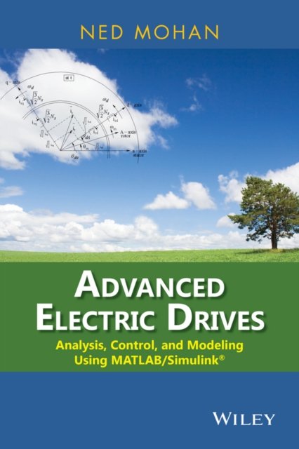 Advanced Electric Drives: Analysis, Control, and Modeling Using MATLAB/Simulink(R)