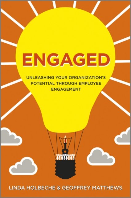 Engaged – Unleashing Your Organization's Potential  Through Employee Engagement