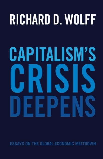 Capitalism''s Crisis Deepens