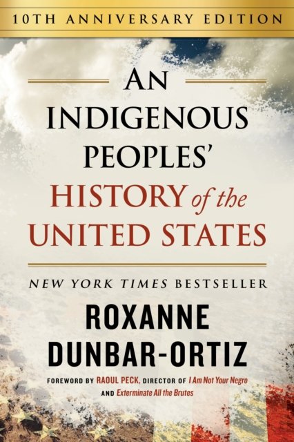 An Indigenous Peoples'' History of the United States (10th Anniversary Edition)
