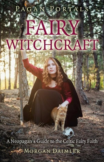 Pagan Portals – Fairy Witchcraft – A Neopagan`s Guide to the Celtic Fairy Faith
