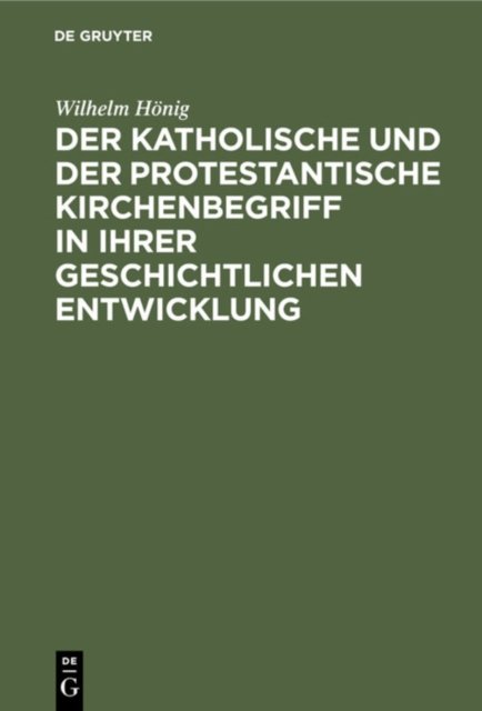 Der Katholische Und Der Protestantische Kirchenbegriff in Ihrer Geschichtlichen Entwicklung