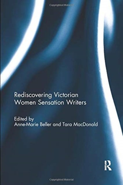 Rediscovering Victorian Women Sensation Writers