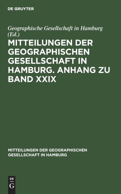 Mitteilungen Der Geographischen Gesellschaft in Hamburg. Anhang Zu Band XXIX