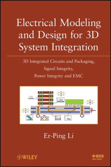 Electrical Modeling and Design for 3D System Integration – 3D Integrated Circuits and Packaging Signal Integrity, Power Integrity and EMC