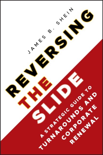 Reversing the Slide – A Strategic Guide to Turnarounds and Corporate Renewal