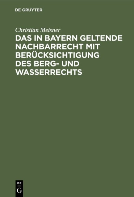 Das in Bayern Geltende Nachbarrecht Mit Berucksichtigung Des Berg- Und Wasserrechts