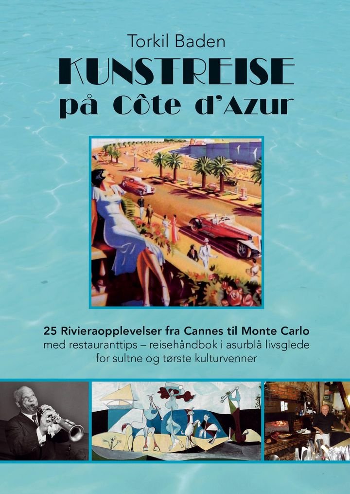 Kunstreise på Côte d'Azur - 25 rivieraopplevelser fra Cannes til Monte Carlo : med restauranttips - reisehåndbok i asurblå livsglede : for sultne og tørste kulturvenner