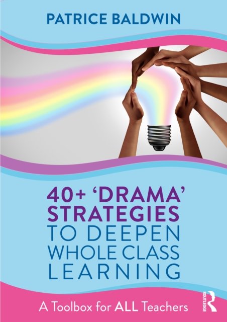40+ ‘Drama’ Strategies to Deepen Whole Class Learning