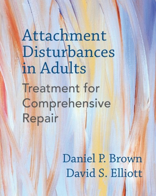 Attachment Disturbances in Adults – Treatment for Comprehensive Repair