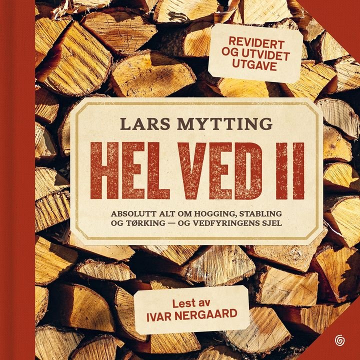 Hel ved II - absolutt alt om hogging, stabling og tørking - og vedfyringens sjel