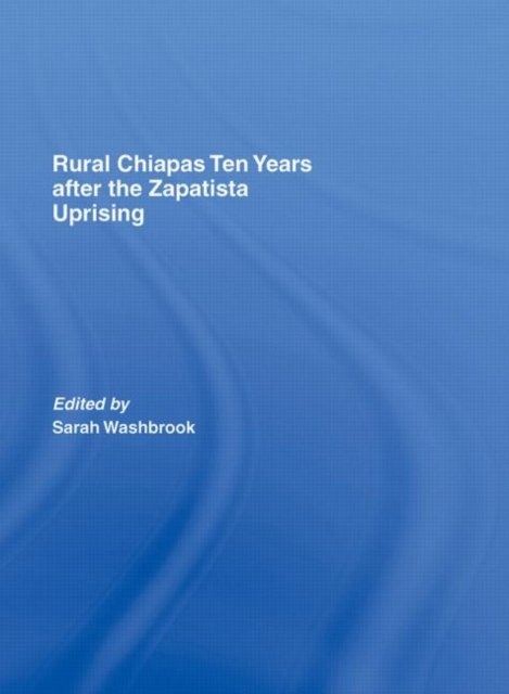 Rural Chiapas Ten Years after the Zapatista Uprising