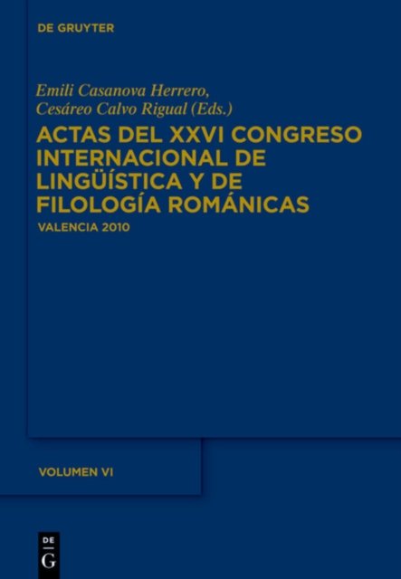 Actas del XXVI Congreso Internacional de Linguistica y de Filologia Romanicas. Tome VI