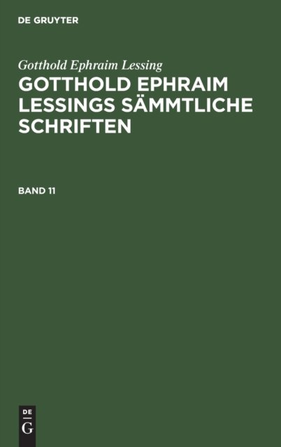 Gotthold Ephraim Lessing: Gotthold Ephraim Lessings Sammtliche Schriften. Band 11