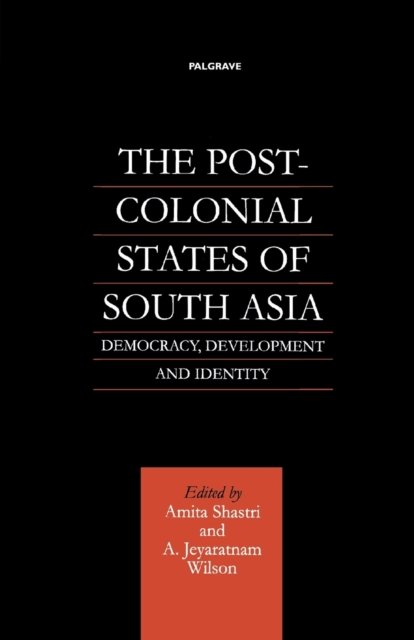The Post-Colonial States of South Asia
