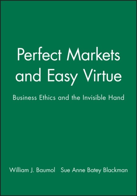 Perfect Markets and Easy Virtue – Business Ethics and the Invisible Hand