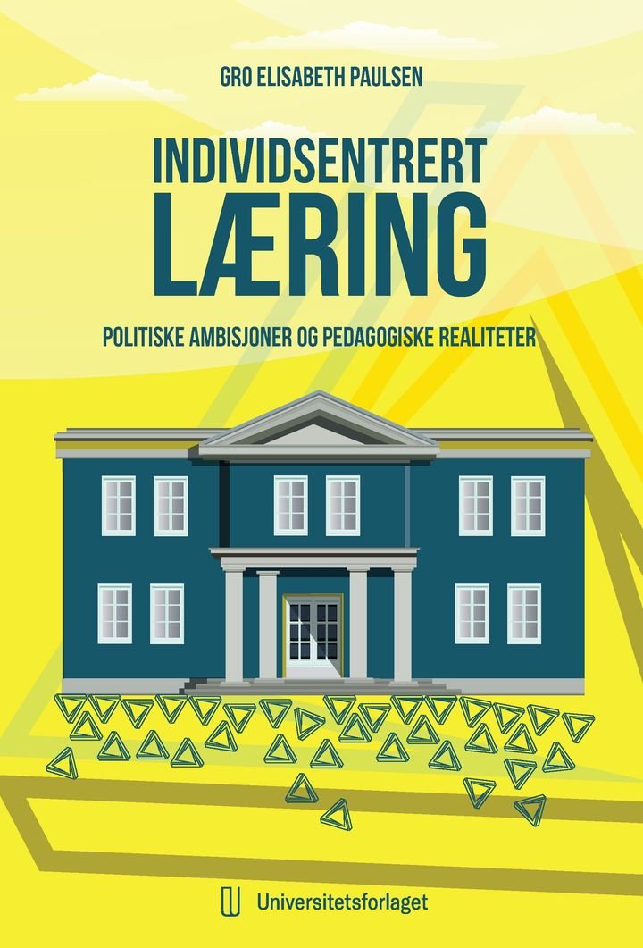 Individsentrert læring - politiske ambisjoner og pedagogiske realiteter