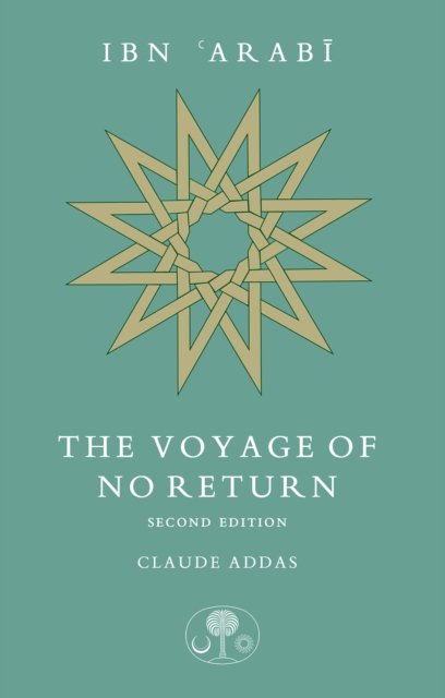 Ibn ''Arabi: The Voyage of No Return