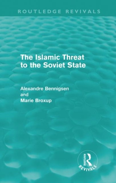 The Islamic Threat to the Soviet State (Routledge Revivals)