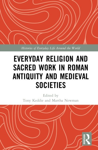 Everyday Religion and Sacred Work in Roman Antiquity and Medieval Societies
