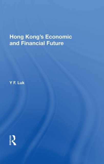 Hong Kong''s Economic And Financial Future