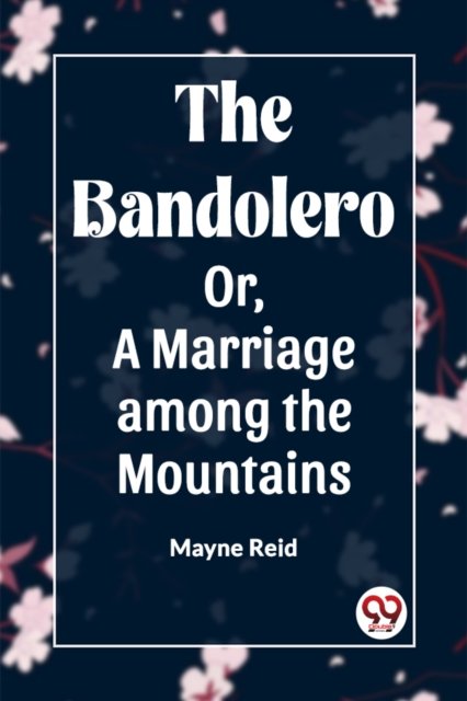 The Bandolero; Or, A Marriage among the Mountains (Edition2023)