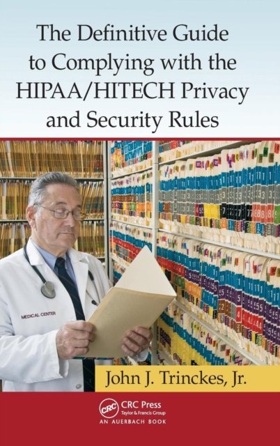 The Definitive Guide to Complying With the HIPAA/HITECH Privacy and Security Rules