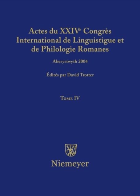Actes Du XXIV Congres International de Linguistique Et de Philologie Romanes. Tome IV