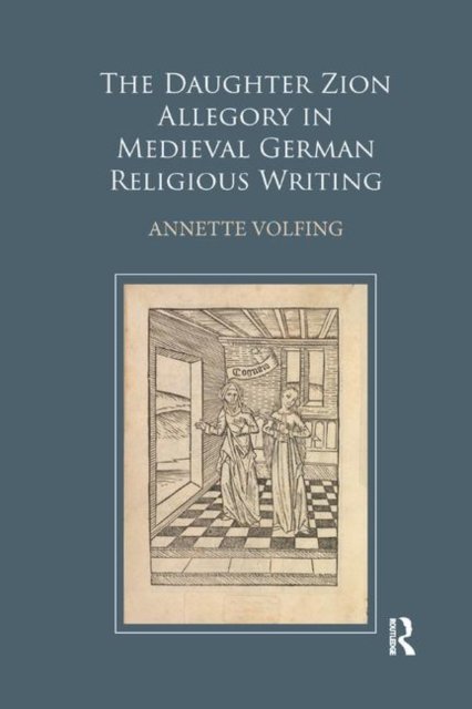 The Daughter Zion Allegory in Medieval German Religious Writing