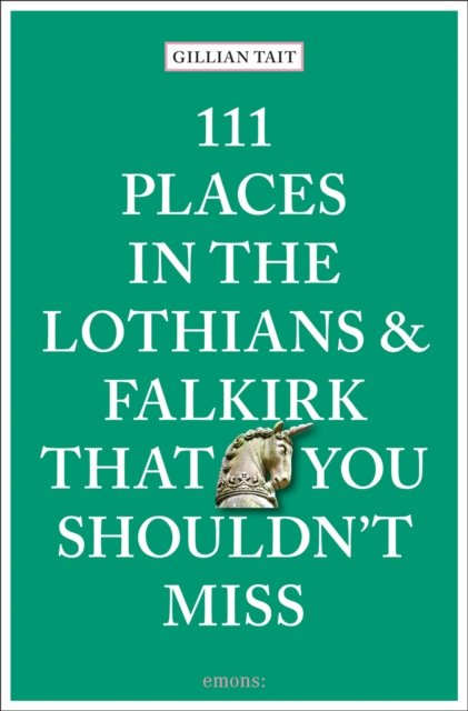 111 Places in the Lothians and Falkirk That You Shouldn''t Miss