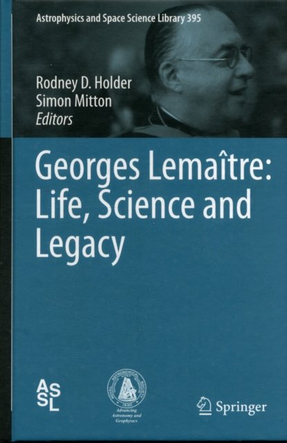 Georges Lemaitre: Life, Science and Legacy