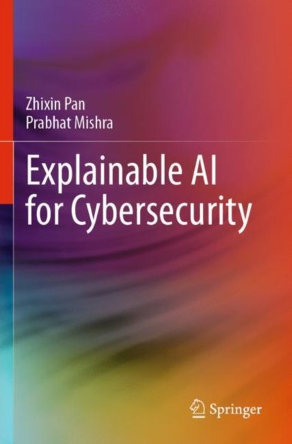 Explainable Ai for Cybersecurity