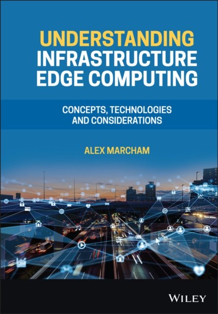 Understanding Infrastructure Edge Computing – Concepts, Technologies and Considerations