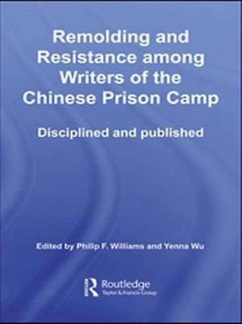 Remolding and Resistance Among Writers of the Chinese Prison Camp