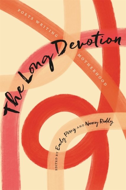 The Long Devotion – Poets Writing Motherhood