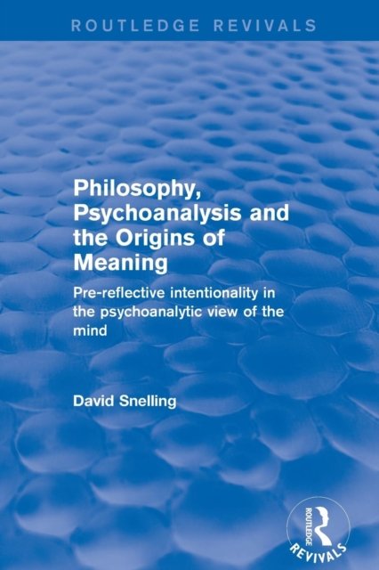 Philosophy, Psychoanalysis and the Origins of Meaning