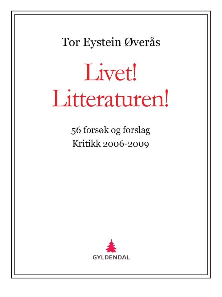 Livet! Litteraturen! - 56 forsøk og forslag : kritikk 2006-2009