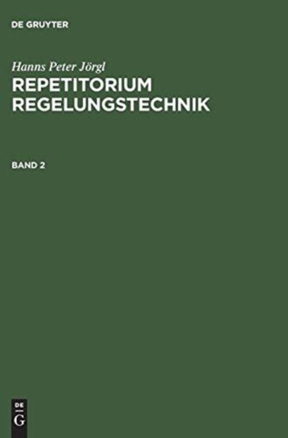 Hanns Peter Jorgl: Repetitorium Regelungstechnik. Band 2