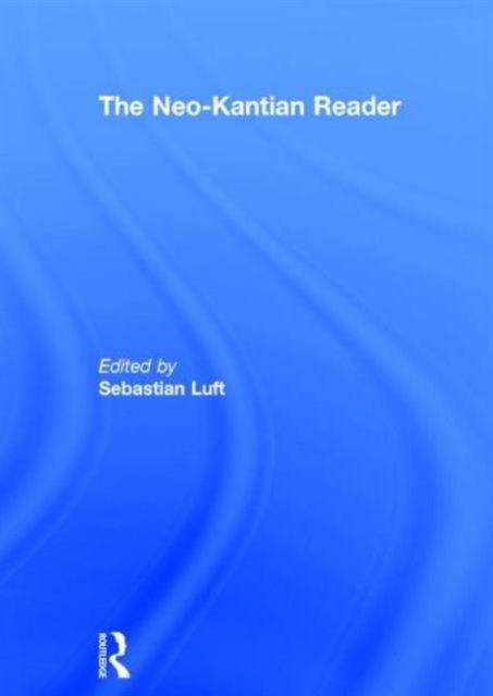 The Neo-Kantian Reader