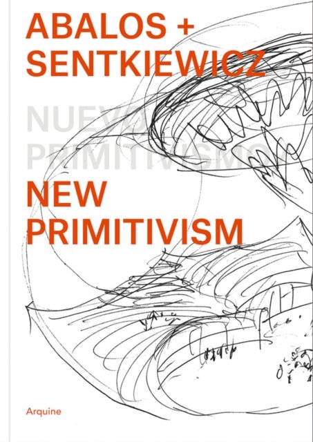Ábalos + Sentkiewicz: New Primitivism / Absolut Beginners