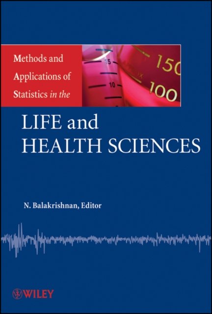 Methods and Applications of Statistics in the Life  and Health Sciences
