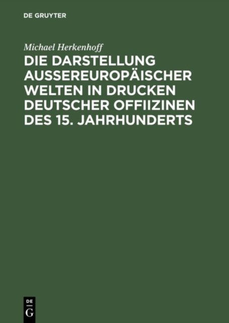 Die Darstellung Aussereuropaeischer Welten in Drucken Deutscher