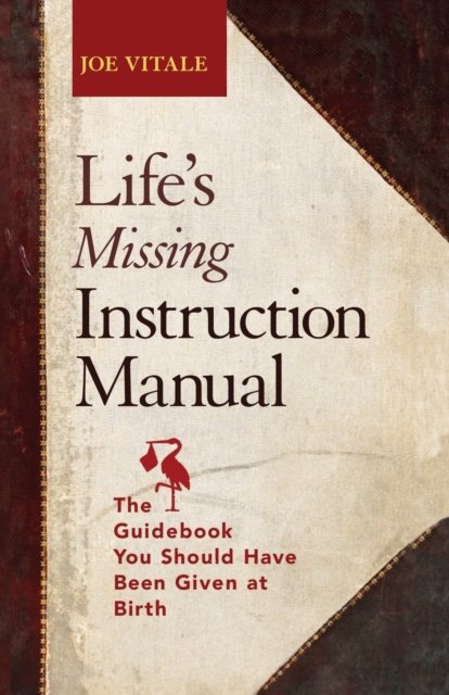 Life''s Missing Instruction Manual