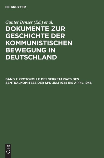 Protokolle Des Sekretariats Des Zentralkomitees Der Kpd Juli 1945 Bis April 1946
