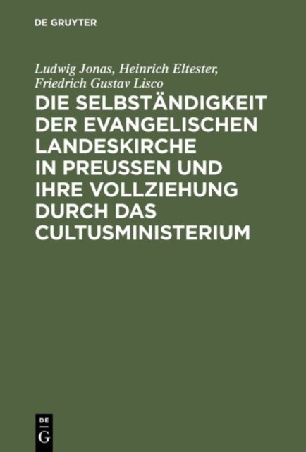 Die Selbstandigkeit Der Evangelischen Landeskirche in Preussen Und Ihre Vollziehung Durch Das Cultusministerium