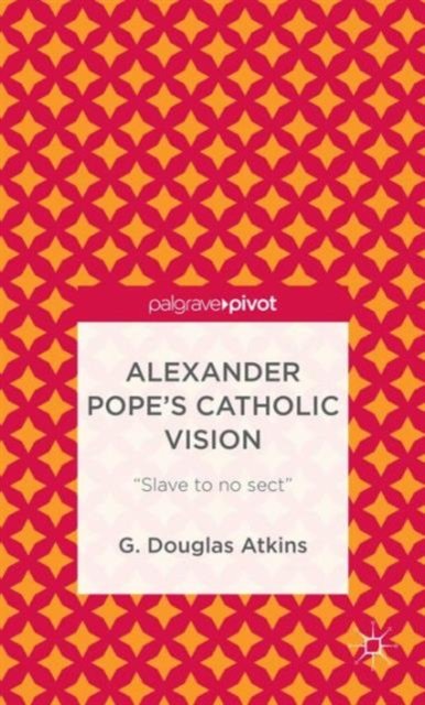 Alexander Pope’s Catholic Vision