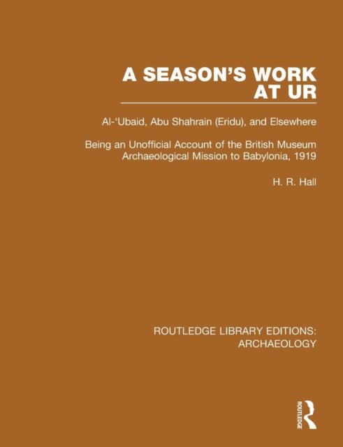 A Season''s Work at Ur, Al-''Ubaid, Abu Shahrain-Eridu-and Elsewhere