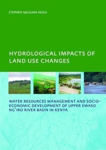 Hydrological Impacts of Land Use Changes on Water Resources Management and Socio-Economic Development ofthe Upper Ewaso Ng'iro River Basin in Kenya