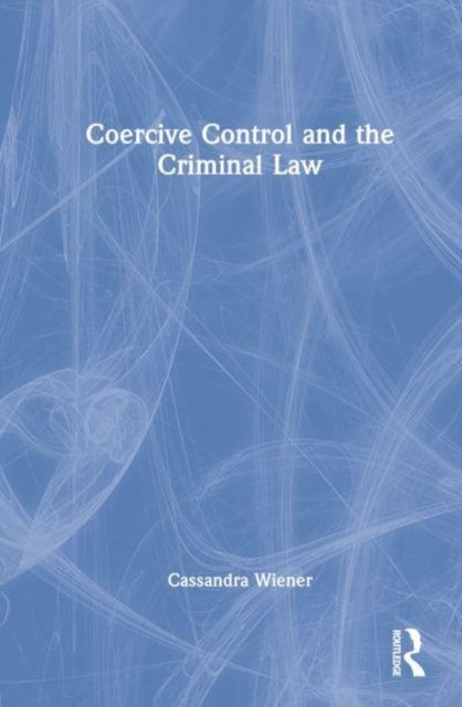 Coercive Control and the Criminal Law